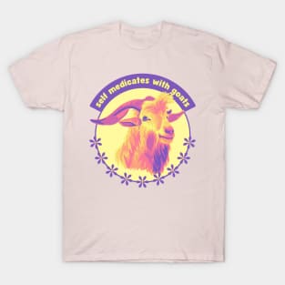 Self Medicates With Goats T-Shirt